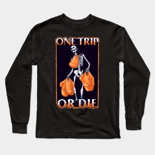 One Trip Or Die Long Sleeve T-Shirt